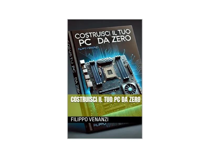 Costruisci il Tuo PC da Zero (Italian Edition)