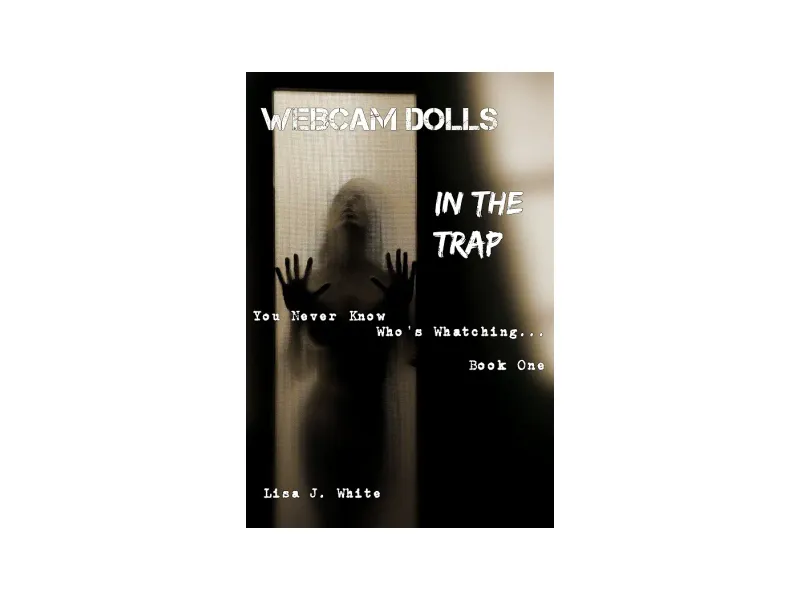 WEBCAM DOLLS: IN THE TRAP (You Never Know Who's Whatching Book 1)